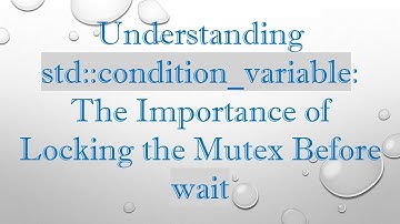 Understanding std::condition_variable: The Importance of Locking the Mutex Before wait