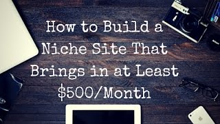 How to Create a Niche Site that Brings in $500/Month | Location Rebel