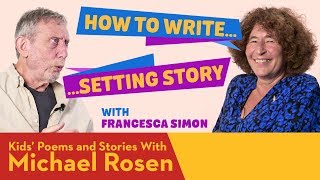Setting Story | Francesca Simon | How To Write | Kids' Poems And Stories With Michael Rosen