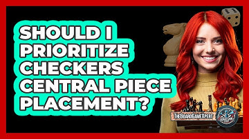 Should I Prioritize Checkers Central Piece Placement?