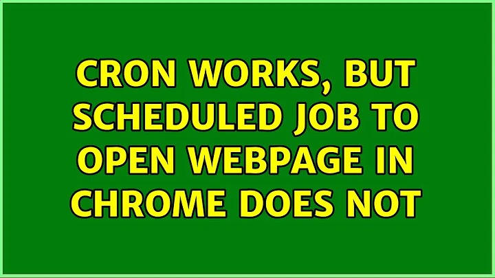 Ubuntu: Cron works, but scheduled job to open webpage in chrome does not (3 Solutions!!)