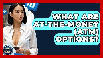What Are At-The-Money (ATM) Options? - Stock and Options Playbook