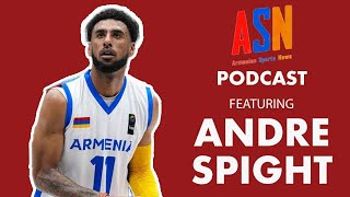 The Emergence Of Armenia Basketball ft. Andre Spight: ASN Podcast