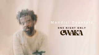 Mandisi Dyantyis - CWAKA 'One Night Only'