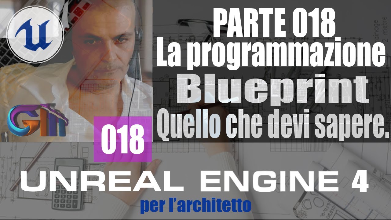 UNREAL ENGINE 4: La programmazione Blueprint. Quello che devi sapere!