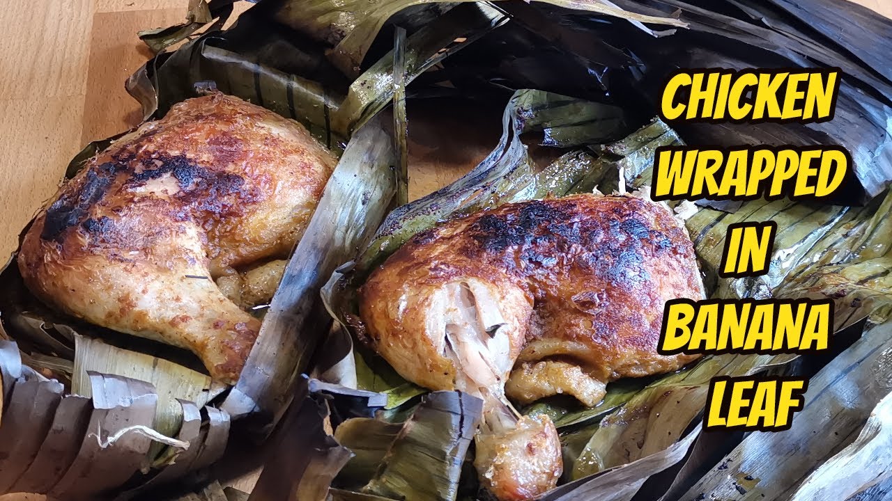 CHICKEN WRAPPED IN BANANA LEAVES How to cook Chicken in Banana Leaves