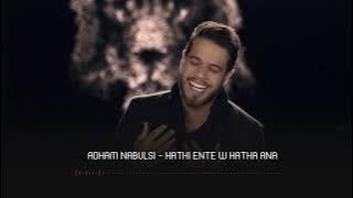 Adhamnabulsi - hathi ente w hatha ana _ ادهم النابلسي هذه انت وهذا انا