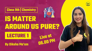 Class 9th Live Science Chemistry | Is Matter around us pure ? | Lec 1 with Diksha Maam