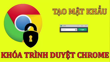 TẠO MẬT KHẨU KHÓA TRÌNH DUYỆT GOOGLE CHROME | TÁOIT