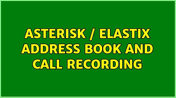 Asterisk / Elastix Address Book and Call Recording