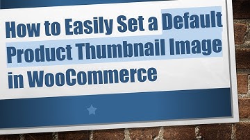 How to Easily Set a Default Product Thumbnail Image in WooCommerce
