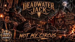 Not My Circus DeadWater Jack OutLaw By Choice | Music Vault Unchained