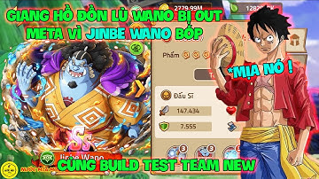 Huyền Thoại Hải Tặc - Giang Hồ Đồn Lù Wano Bị Out Meta Vì JINBE Wano Bóp, Cùng Build Test Team New
