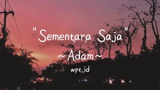 Sementara Saja ~ Adam Lirik