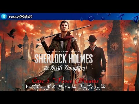Sherlock Holmes: The Devilu0027s Daughter - Case 5 u0022Fever Dreamsu0022 (Platinum Trophy Guide) rus199410