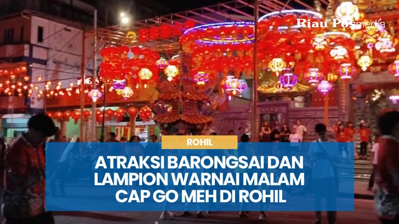 Atraksi Barongsai dan Lampion Warnai Malam Cap Go Meh di Rohil