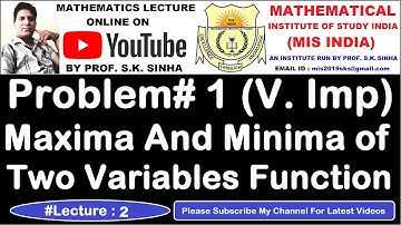 Maxima And Minima of Two Variables Function | Problem# 1 (V. Imp) | By Prof SK Sinha | Mis India