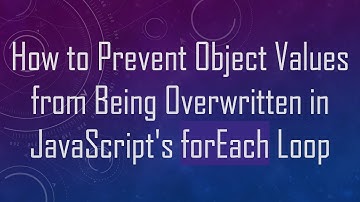 How to Prevent Object Values from Being Overwritten in JavaScript