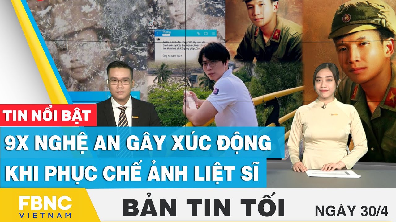 Bản tin tối 30/4 | 9X Nghệ An gây xúc động khi phục chế ảnh liệt sĩ  | FBNC