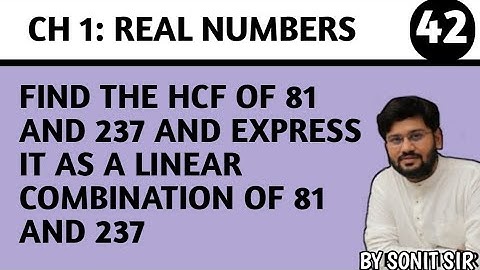 42 | find the HCF of 81 and 237 and express it as a linear combination of 81 and 237 |