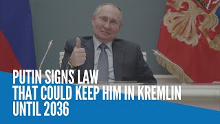 Putin signs law that could keep him in Kremlin until 2036