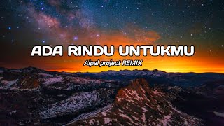 DJ Ada Rindu Untukmu || ( Aipal project REMIX )