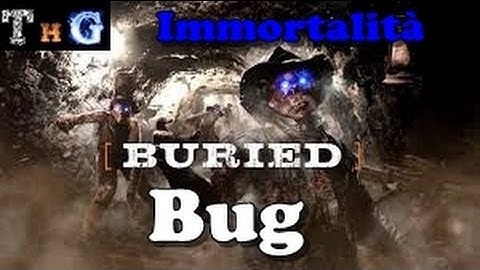 Buried Bo2: tutorial bug immortalità