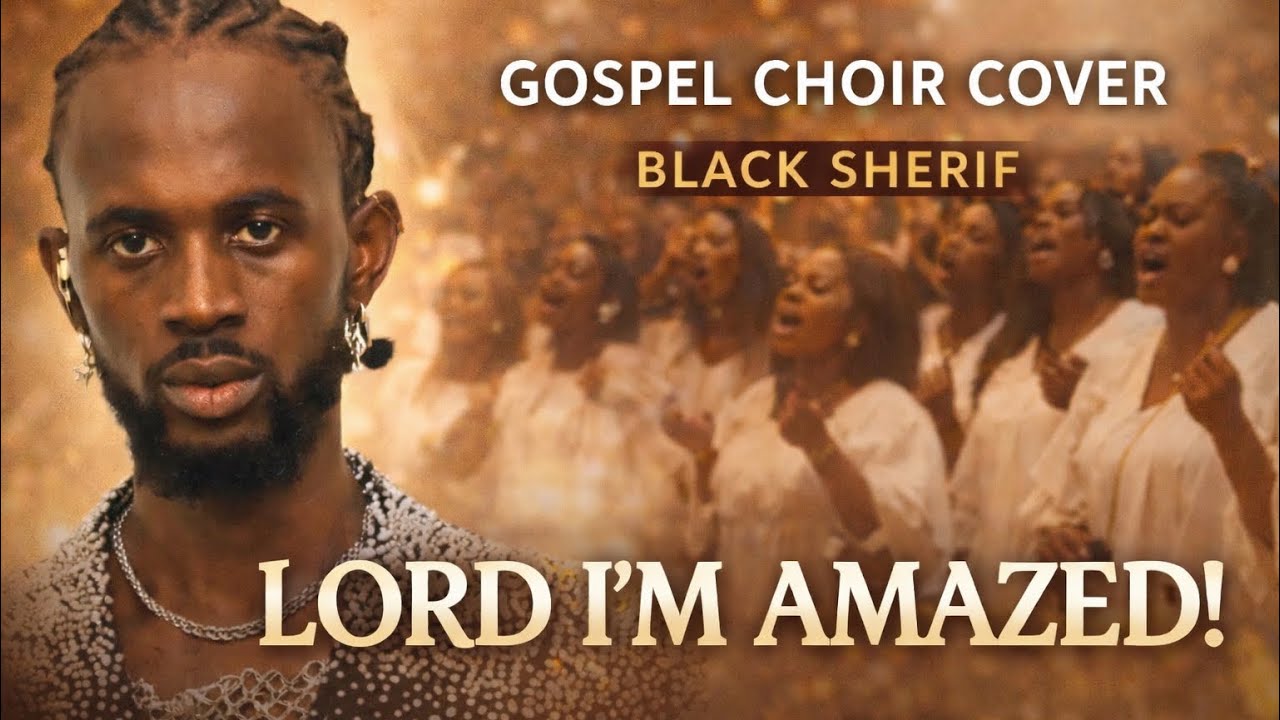Black Sherif – Lord I’m Amazed (Deep Gospel Choir Rendition) - YouTube