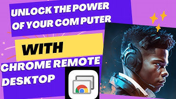 Unlock the Power of Your Computer Anywhere with Chrome Remote Desktop - Your Ultimate Guide!