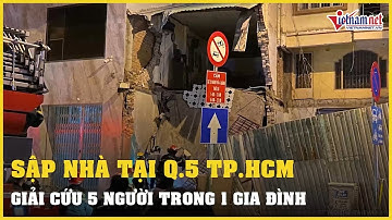 Sập nhà ở Quận 5 TP.HCM, gia đình 5 người được giải cứu