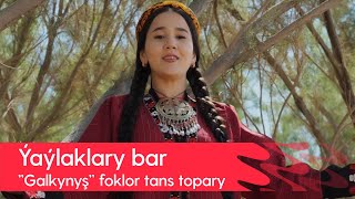 ''Galkynysh'' foklor tans topary - Yaylaklary bar | 2022