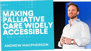 Moving palliative care upstream | Andrew MacPherson | End Well Symposium