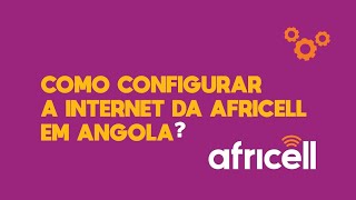 Como configurar a internet da Africell no telemóvel? | 2022