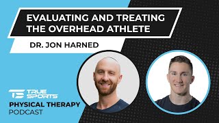 Dr. Jon Harned - Evaluating and Treating the Overhead Athlete
