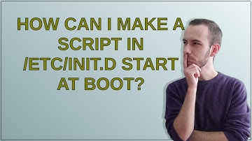 Unix: How can I make a script in /etc/init.d start at boot?