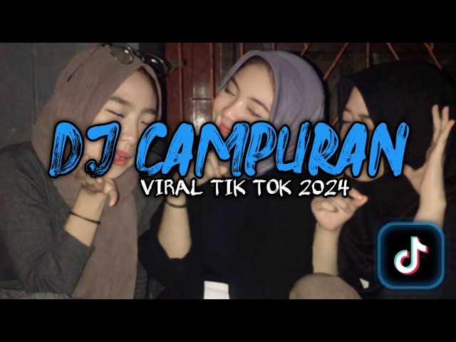DJ CAMPURAN VIRAL TIK TOK 2024 class=