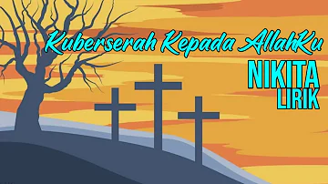 Kuberserah Kepada Allahku - Nikita - Lirik Lagu Rohani