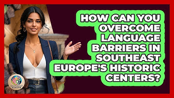How Can You Overcome Language Barriers In Southeast Europe