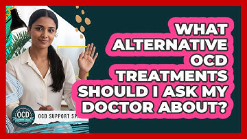 What Alternative OCD Treatments Should I Ask My Doctor About?