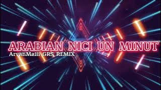 ARABIAN NICI UN MINUT (Remix) ArvanMaili GRS 2022!!