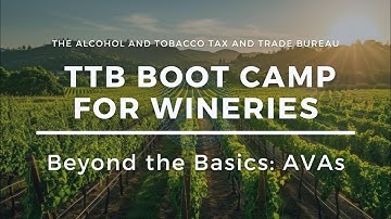 TTB Boot Camp for Wineries: Beyond the Basics-American Viticultural Areas (AVAs)