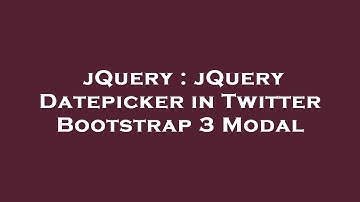 jQuery : jQuery Datepicker in Twitter Bootstrap 3 Modal