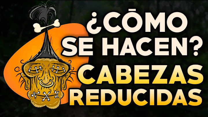 CÓMO SE HACEN LAS CABEZAS REDUCIDAS