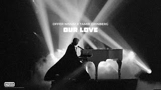 Video thumbnail of "Tamir Grinberg X Offer Nissim - OUR LOVE - תמיר גרינברג X עופר ניסים"