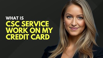 What Is CSC SERVICE Work On My Credit Card?