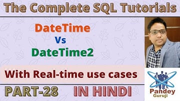 28.Difference between DateTime and DateTime2 in SQL| Interview Questions and Ans of SQL in Hindi.