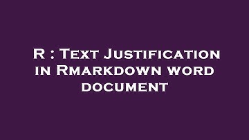 R : Text Justification in Rmarkdown word document