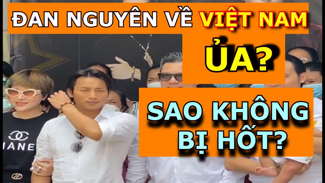 CA SĨ ĐAN NGUYÊN VỀ VIỆT NAM – SAO KHÔNG BỊ "HỐT"?