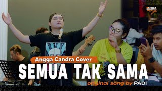 Semua Tak Sama - PADI | Cover by Angga Candra Ft Himalaya