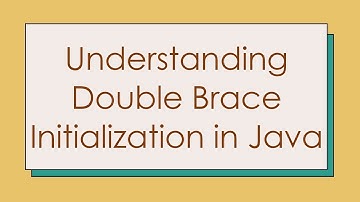 Understanding Double Brace Initialization in Java